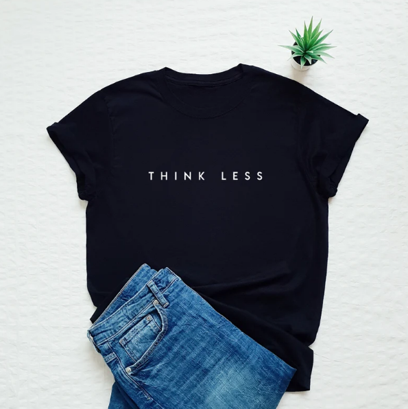 Think Less Printed Unisex T-Shirt