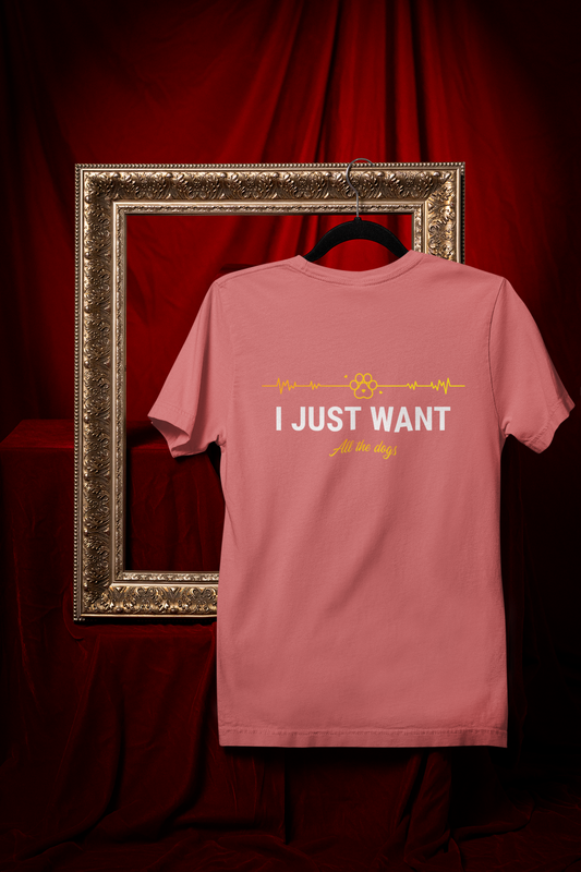 I Just Want All The Dog ! printed Coral Unisex T-Shirt