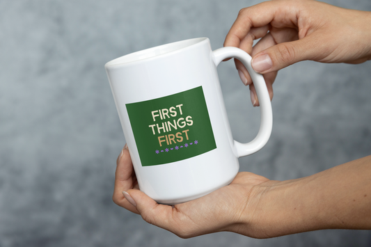 First things first Printed White Coffee Mug
