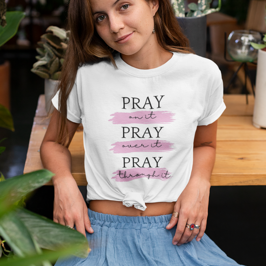 Pray on it Pray over it Pray through it printed white Unisex T-Shirt